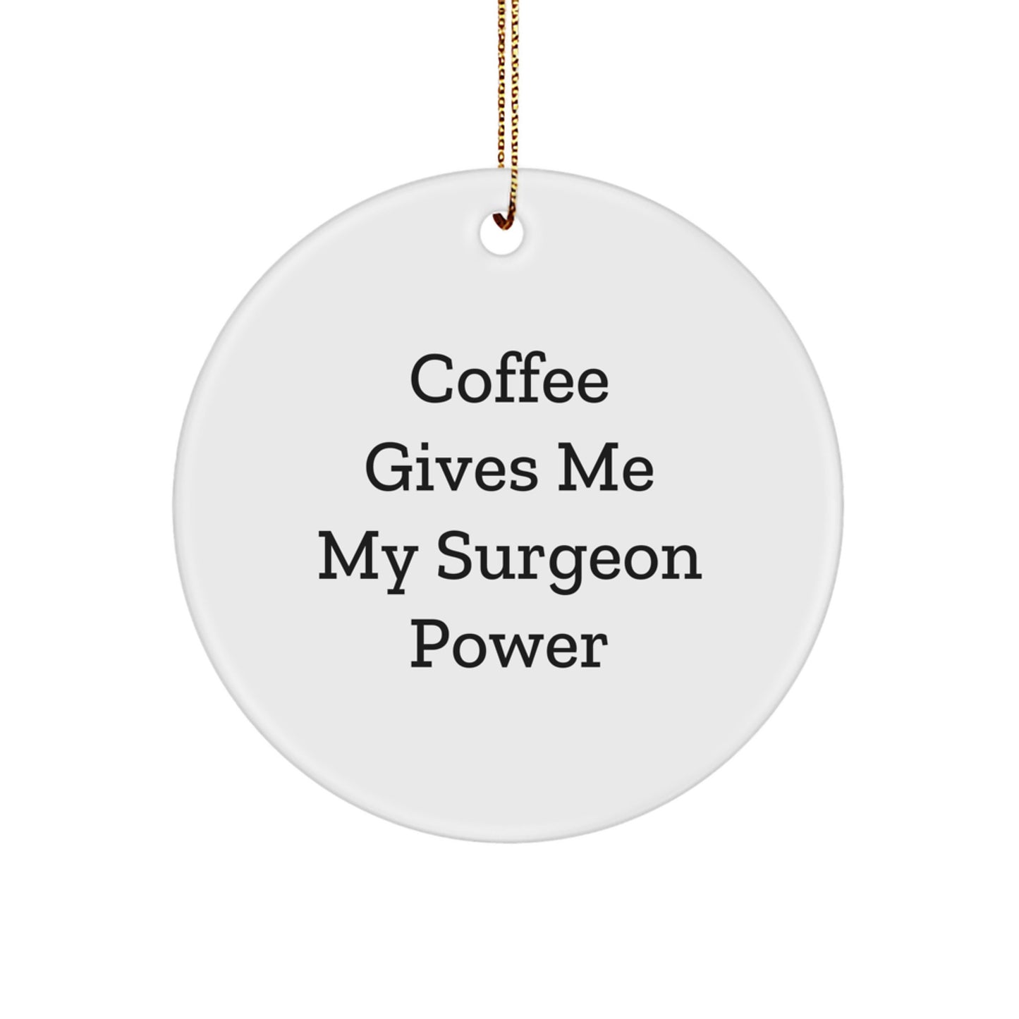 Funny Surgeon Gifts for Men - Coffee Gives Me My Surgeon Power Circle Ornament, Gifts from Friends and Family for Christmas - Image 1