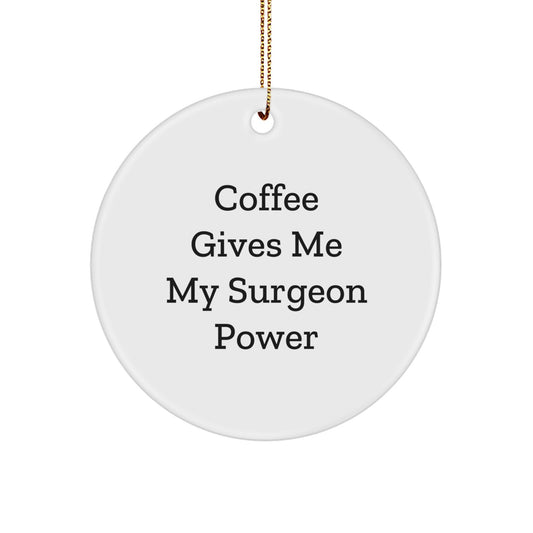 Funny Surgeon Gifts for Men - Coffee Gives Me My Surgeon Power Circle Ornament, Gifts from Friends and Family for Christmas - Image 1