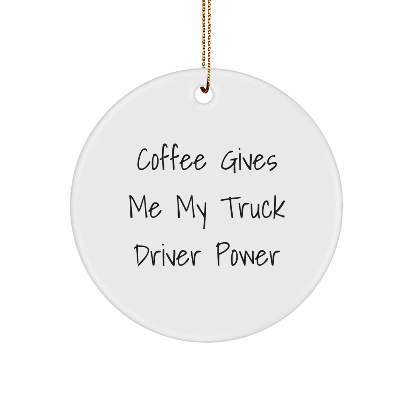 Funny Truck Driver Gifts - 'Coffee Gives Me My Truck Driver Power' Circle Ornament for Men, Gifts from Family, Friends, or Coworkers, Perfect for Christmas - Image 1
