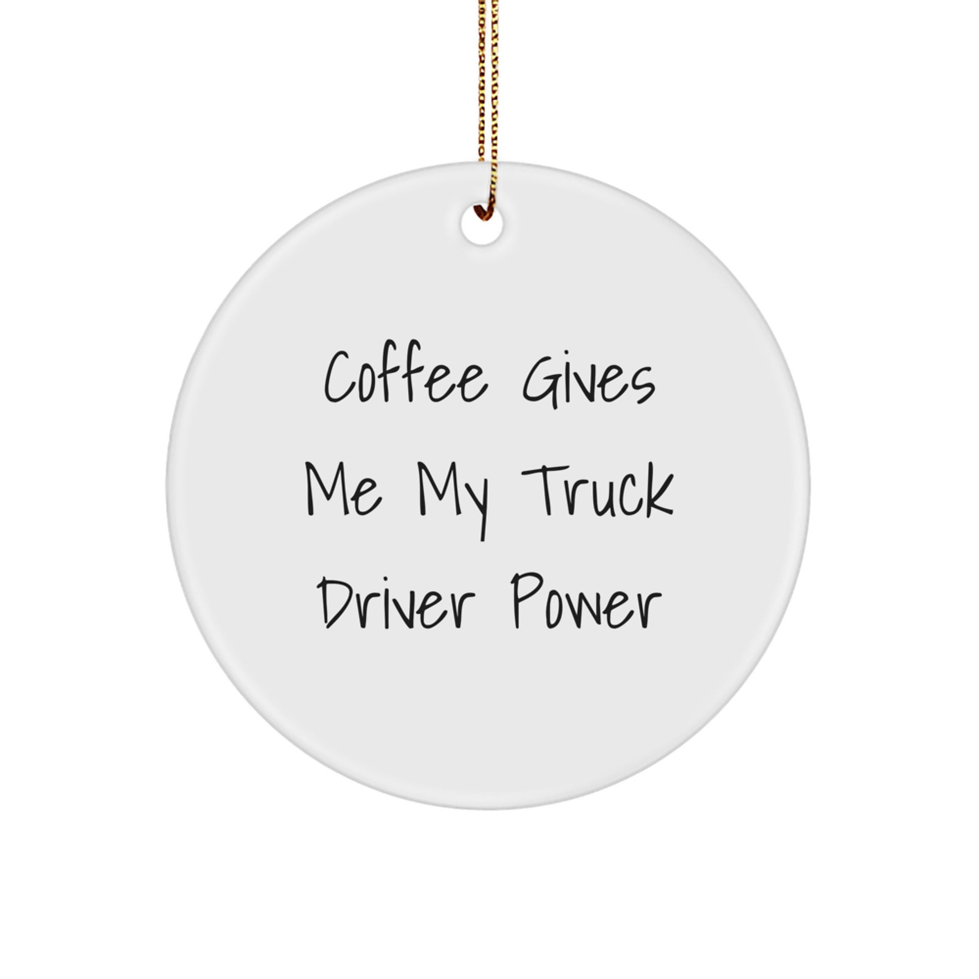 Funny Truck Driver Gifts - 'Coffee Gives Me My Truck Driver Power' Circle Ornament for Men, Gifts from Family, Friends, or Coworkers, Perfect for Christmas - Image 1