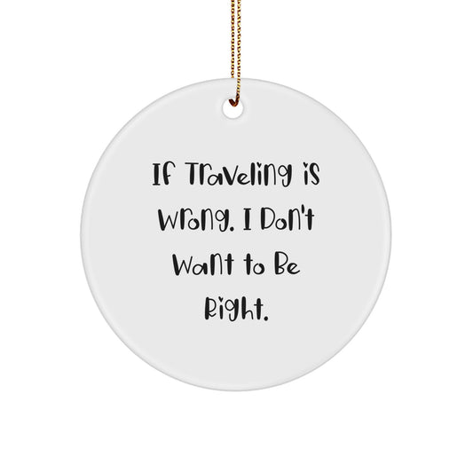 Funny Traveling Quotes - Gift for Adventurous Friends and Family, Unique Circle Ornament Ideas with Inspirational Humor, Traveling Gifts from Men to Women - Image 1
