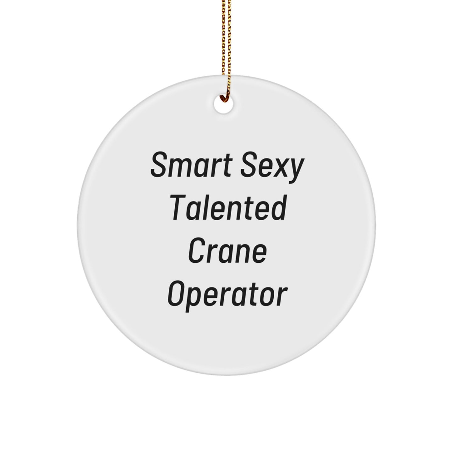 Smart Sexy Talented Crane Operator Gifts for Men from Friends - Christmas Circle Ornament, Funny Quote - Image 1