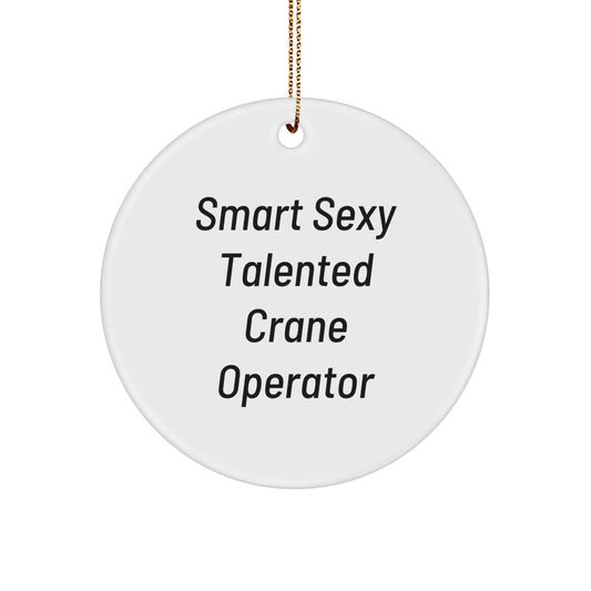 Smart Sexy Talented Crane Operator Gifts for Men from Friends - Christmas Circle Ornament, Funny Quote - Image 1