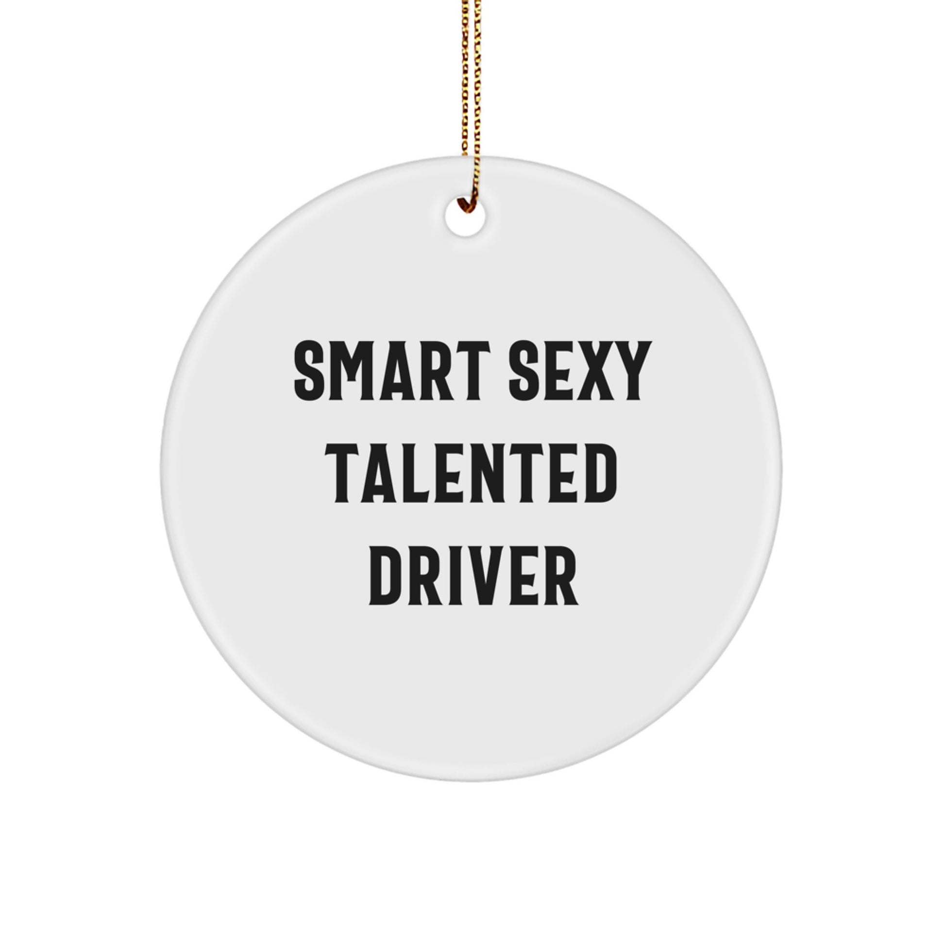 Smart Sexy Talented Driver Gifts from Family for Men - Christmas Circle Ornament, Funny Quote, White Color, 2.75 inches Tall - Image 1
