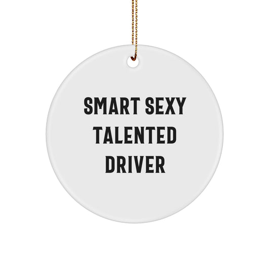 Smart Sexy Talented Driver Gifts from Family for Men - Christmas Circle Ornament, Funny Quote, White Color, 2.75 inches Tall - Image 1