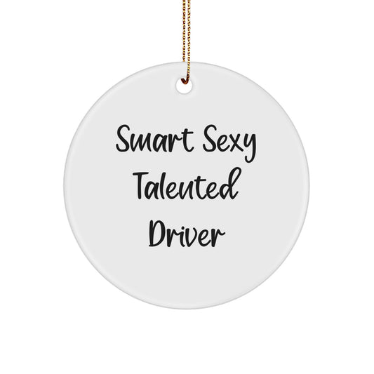 Funny Driver Gifts: Smart Sexy Talented Driver Circle Ornament for Christmas, Gifts from Friends, Coworkers, Family, or You, Perfect for Men, Women, and Kids - Image 1