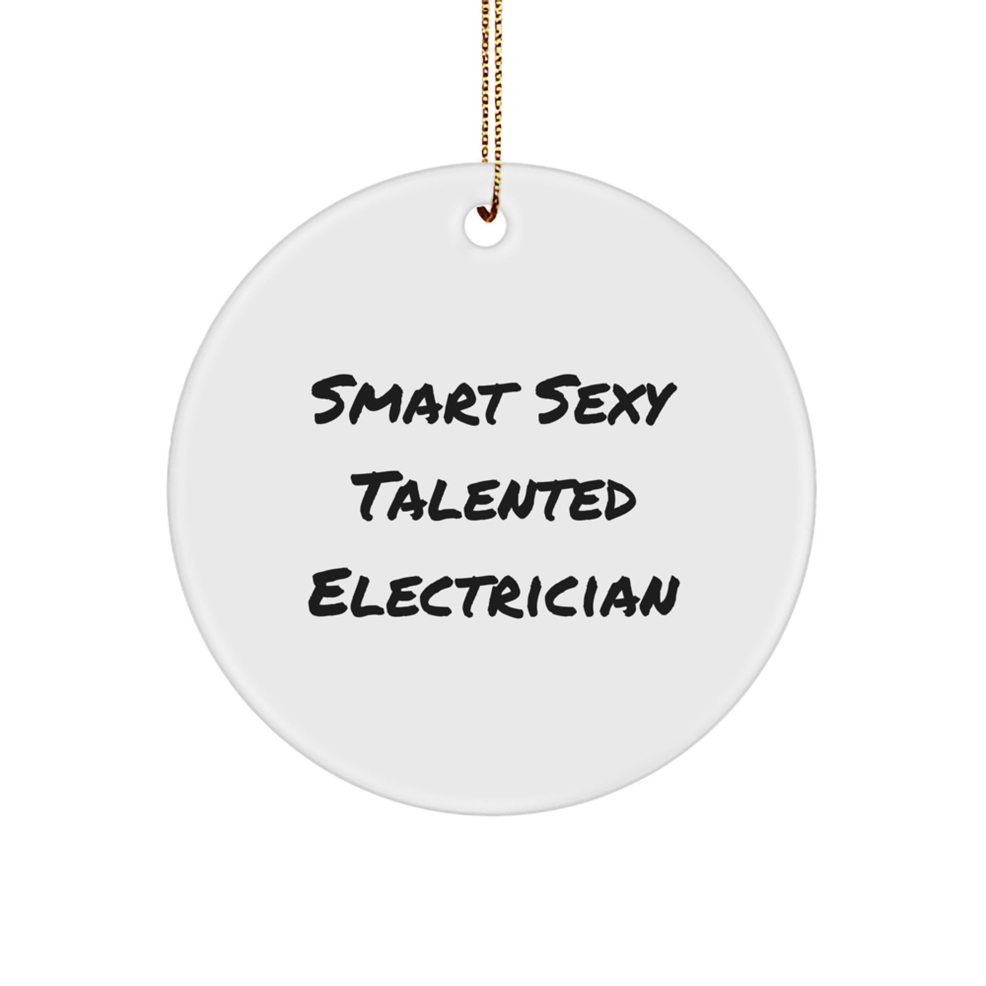 Funny Electrician Gifts from Men to Electrician Circle Ornament with 'Smart Sexy Talented Electrician' Quote, Christmas Unique Gifts - Image 1