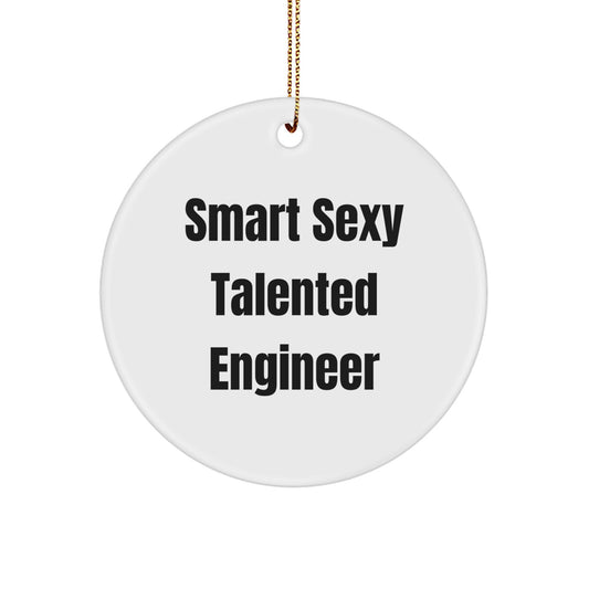 Smart Sexy Talented Engineer Christmas Unique Gifts from Friends - Funny Circle Ornament for Men, Women, or Coworkers - Image 1