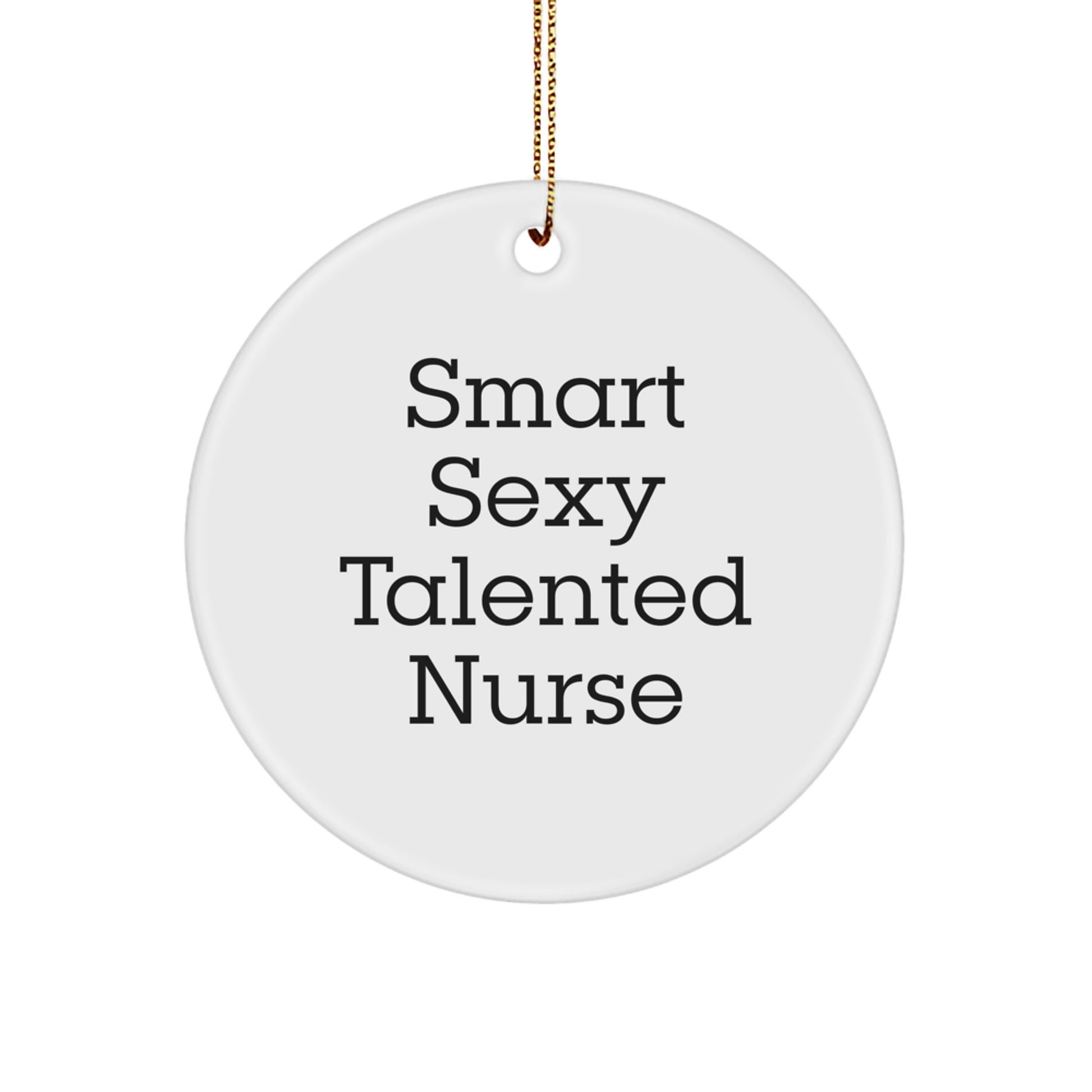 Smart Sexy Talented Nurse Gifts, Funny Quote Circle Ornament for Christmas, Nurse Decorations from Friends, Women's Nurse Appreciation Gifts - Image 1