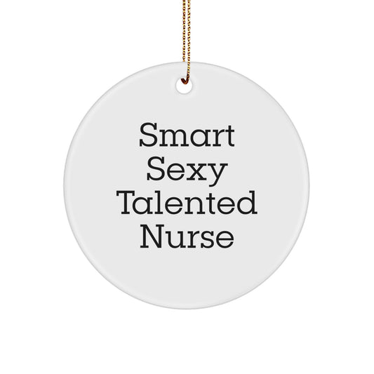 Smart Sexy Talented Nurse Gifts, Funny Quote Circle Ornament for Christmas, Nurse Decorations from Friends, Women's Nurse Appreciation Gifts - Image 1