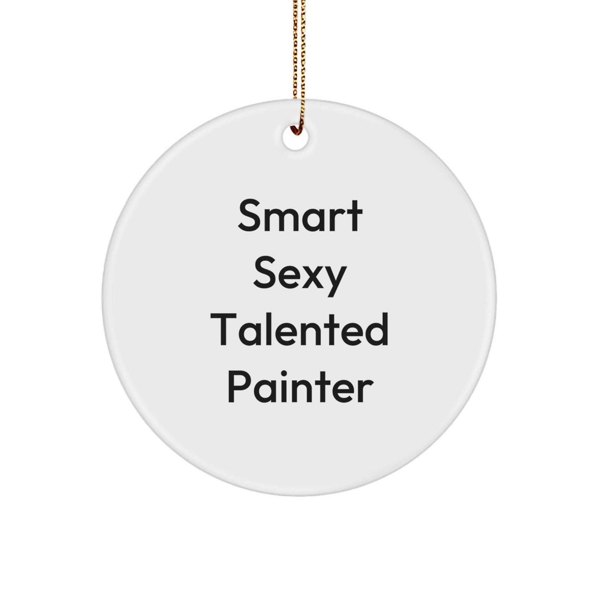 Painter's Proud, Funny Quote, Circle Ornament Gifts from Friends for Christmas, Unique Gifts for Talented Painter, 2.75" Tall, 0.5 oz MDF Circle Ornament with Gold Cord - Image 1