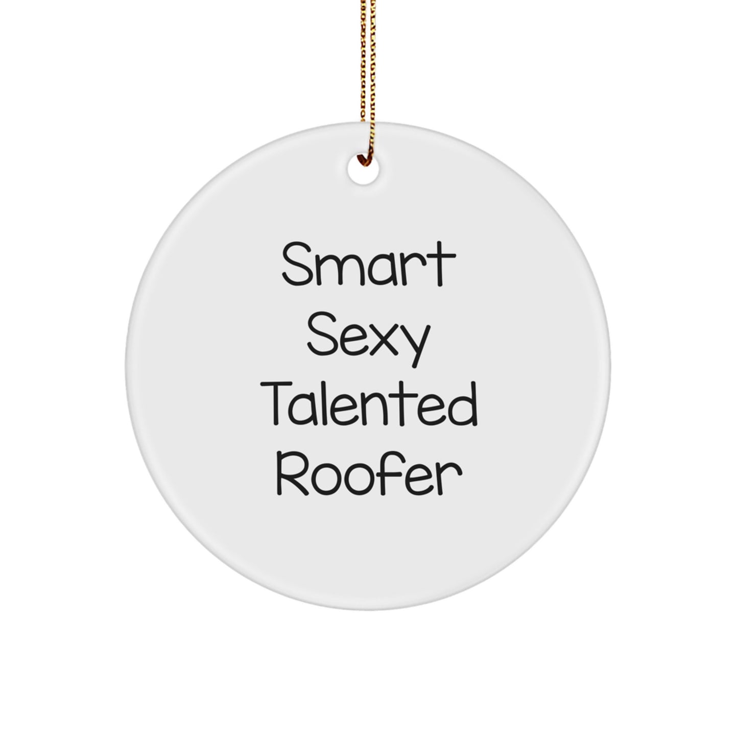 Smart Sexy Talented Roofer Gifts from Friends and Family - Christmas Unique Circle Ornament, Funny Quote, White Color, Circle Shaped, 2.75'' Tall, 0.5 oz, Durable MDF with High-Gloss Finish - Image 1