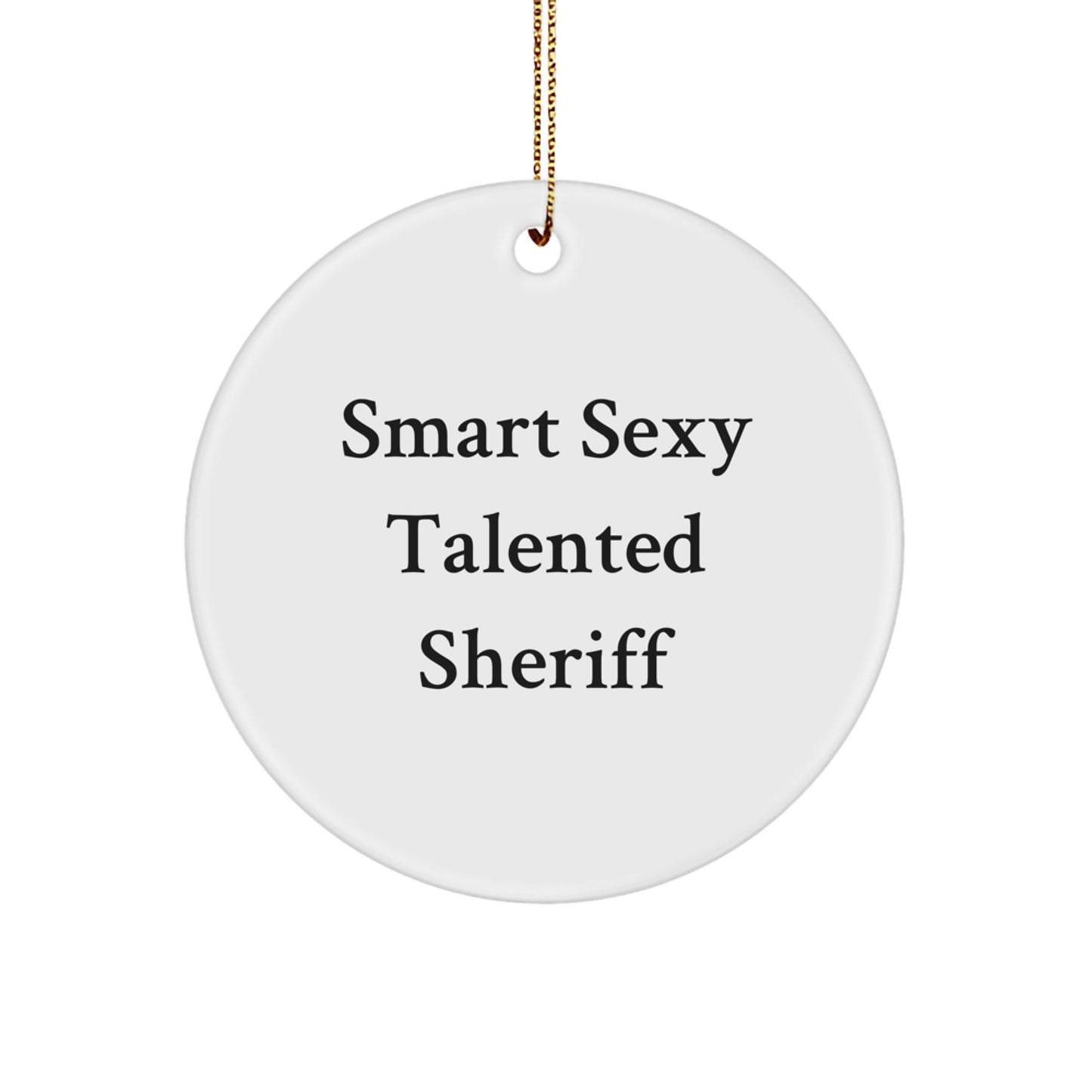 Smart Sexy Talented Sheriff Gifts for Men, Funny Sheriff Circle Ornament, Christmas Unique Gifts from Friends - Image 1