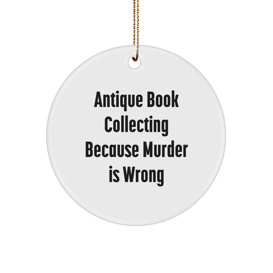 Antique Book Collecting Circle Ornament, 'Antique Book Collecting Because Murder Is Wrong' Quote, Gifts from Friends for Antique Book Collecting Enthusiasts, Christmas Unique Gifts - Image 1