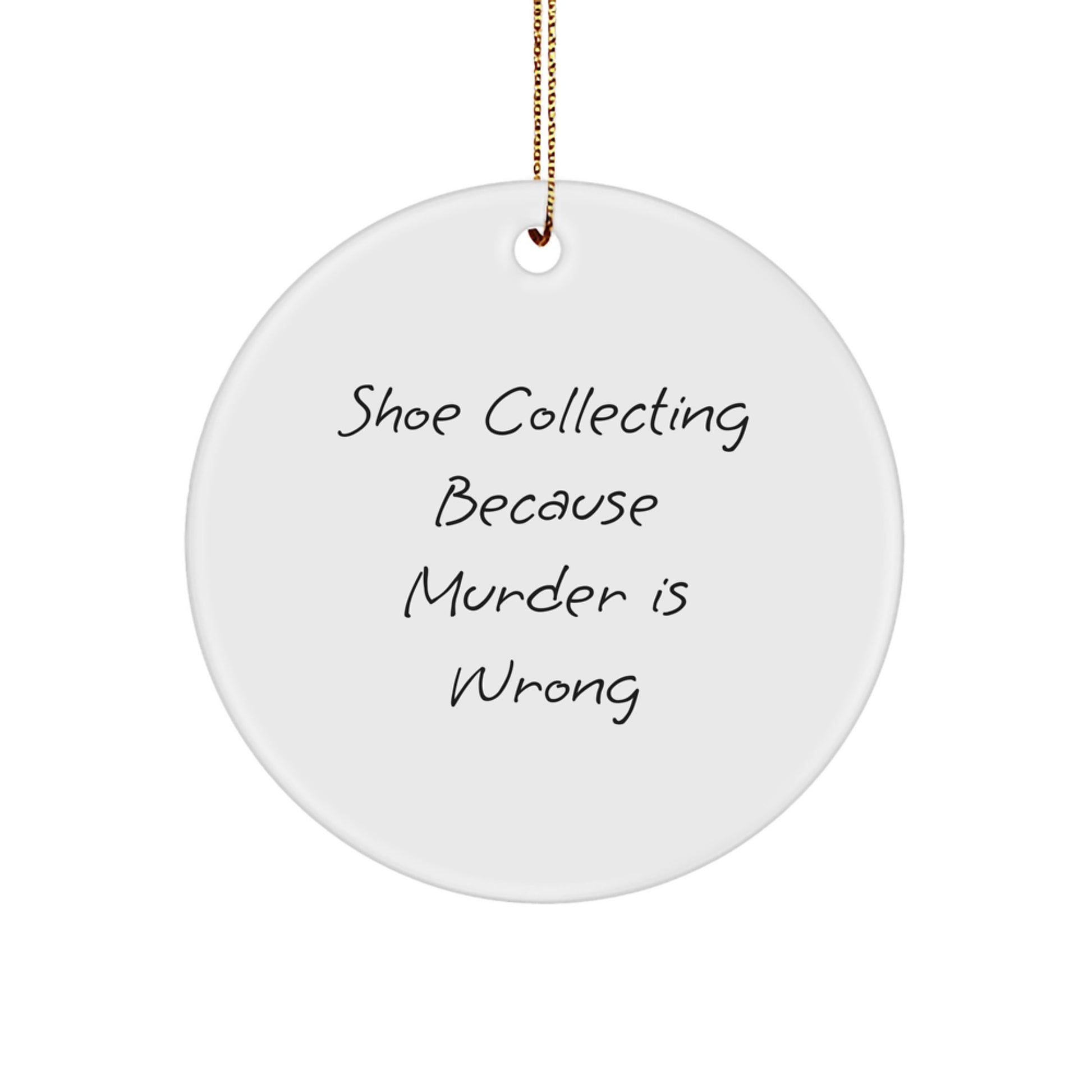 Shoe Collecting Gifts for Men Funny Circle Ornaments with 'Shoe Collecting Because Murder Is Wrong' Quote, Christmas Unique Gifts from Friends - Image 1