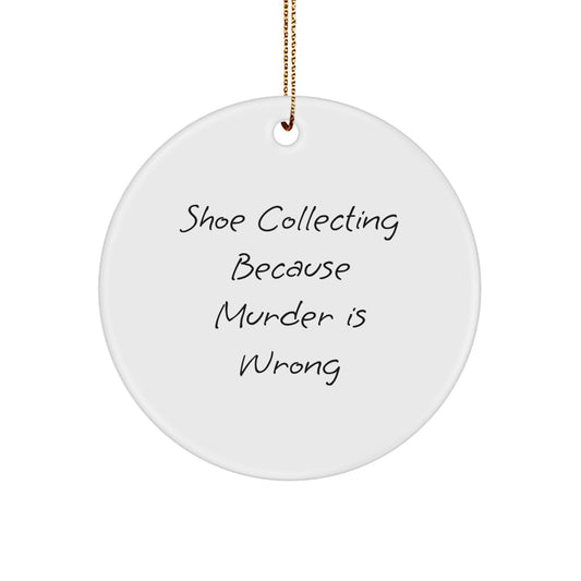 Shoe Collecting Gifts for Men Funny Circle Ornaments with 'Shoe Collecting Because Murder Is Wrong' Quote, Christmas Unique Gifts from Friends - Image 1