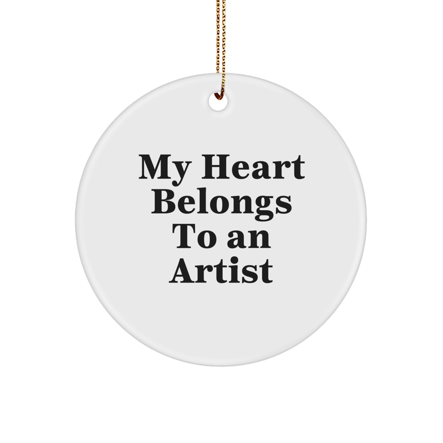 Artist Circle Ornament, My Heart Belongs To An Artist, Funny Inspirational Quote, Ideal Gifts from Family to Friends, Unique Christmas Unique Gifts - Image 1