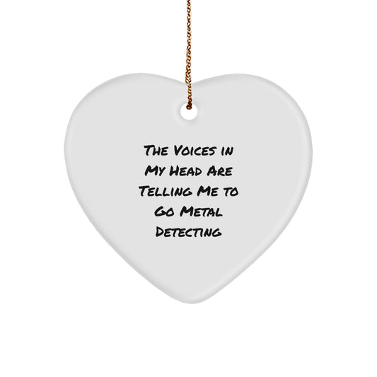 Funny Metal Detecting Heart Ornament, Gifts from Friends to Metal Detecting Enthusiasts, 'The Voices In My Head Are Telling Me To Go Metal Detecting' Quote, Christmas Unique Gifts - Image 1