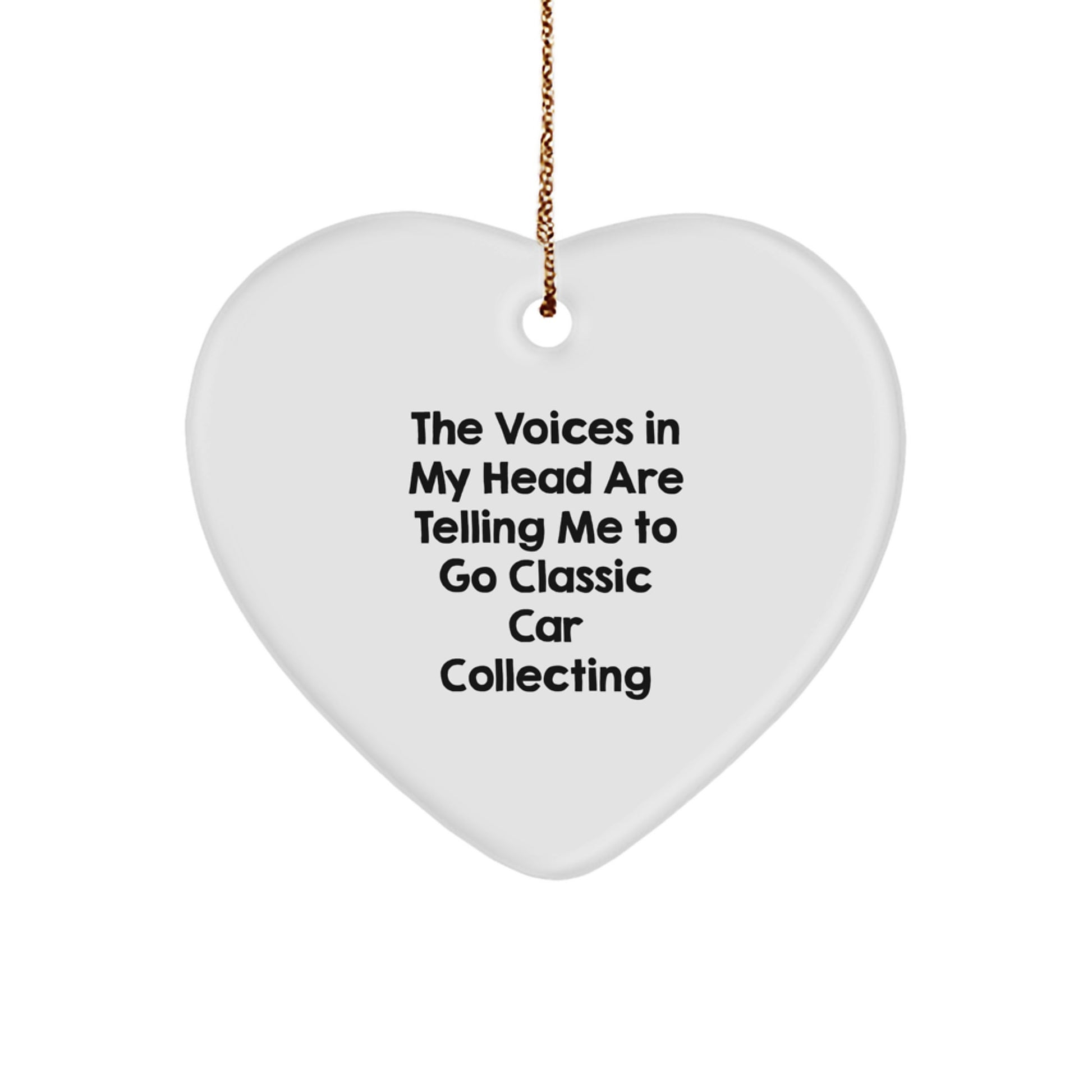 Funny Classic Car Collecting Gifts - Heart Ornament for Friends, Family, and Coworkers - 'The Voices In My Head Are Telling Me To Go Classic Car Collecting' - Christmas Unique - Image 1
