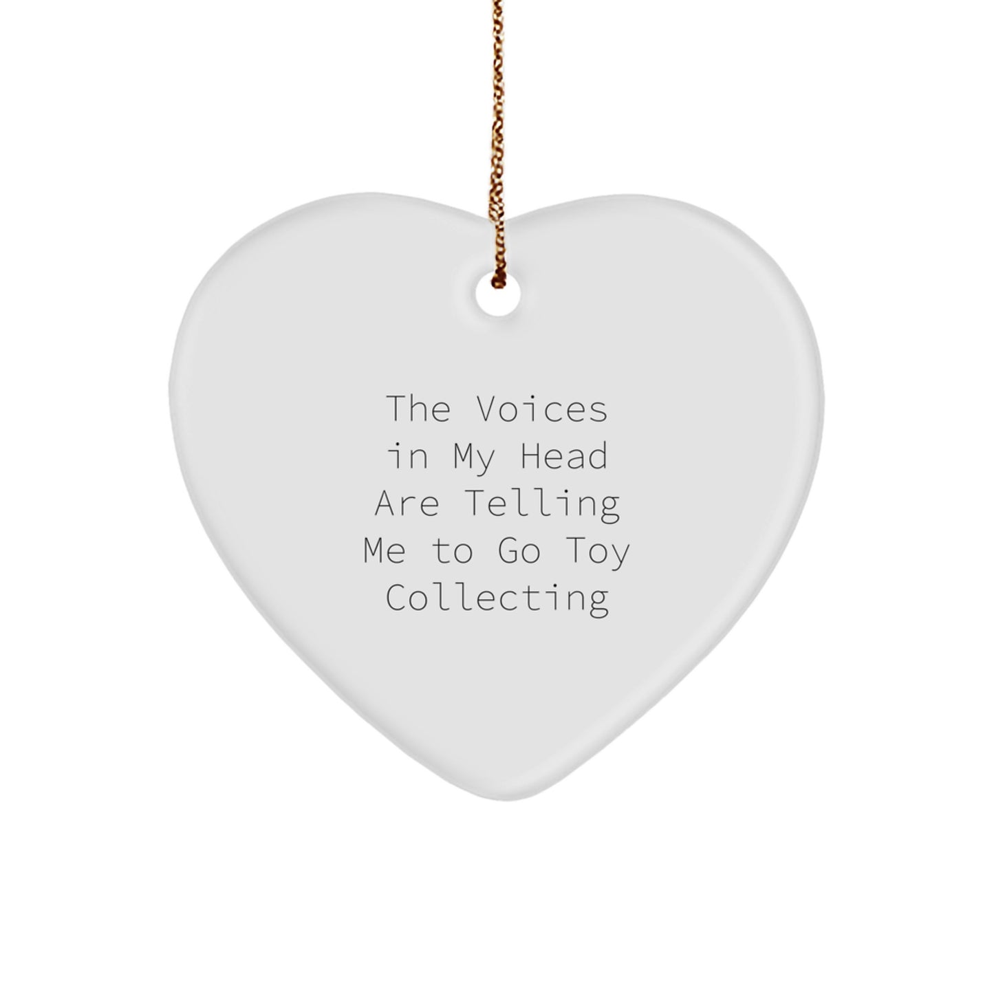 Funny Quote Toy Collecting Gifts for Him or Her, Heart Ornament for Christmas, 'The Voices In My Head Are Telling Me To Go Toy Collecting' - Gifts from Friends, Coworkers, Family - Image 1