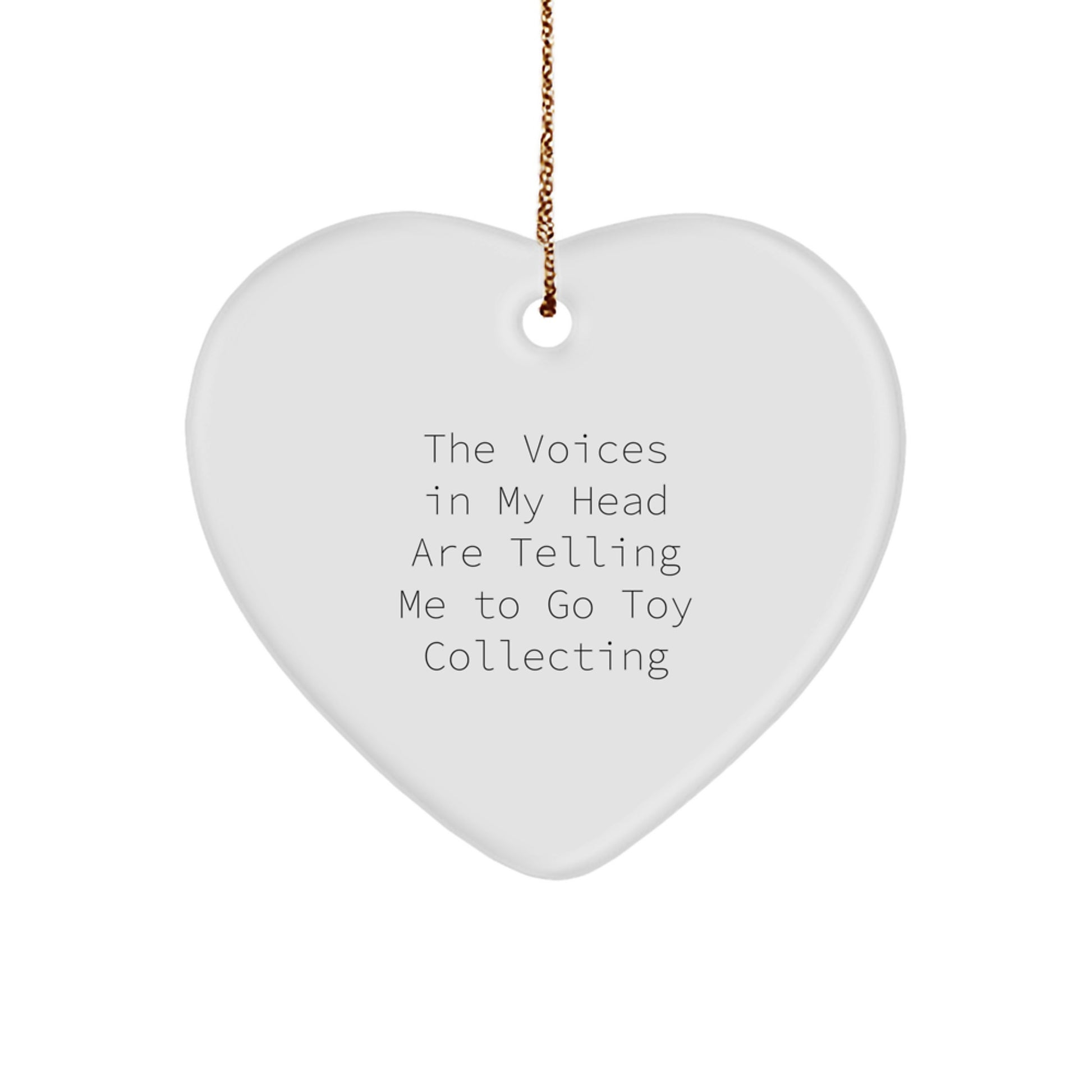 Funny Quote Toy Collecting Gifts for Him or Her, Heart Ornament for Christmas, 'The Voices In My Head Are Telling Me To Go Toy Collecting' - Gifts from Friends, Coworkers, Family - Image 1