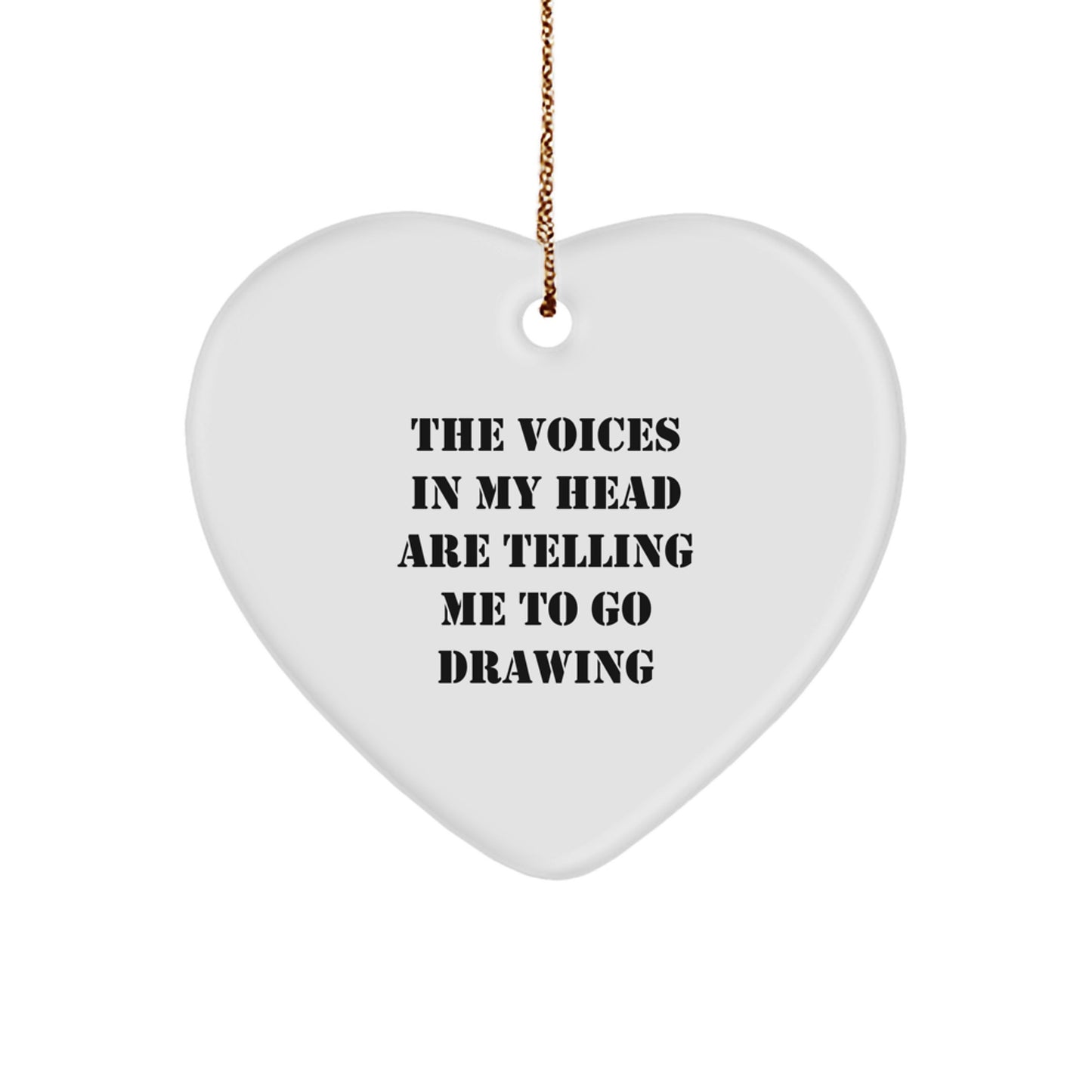 Funny Drawing Inspirational Gifts from Friends for Christmas Heart Ornament - The Voices In My Head Are Telling Me To Go Drawing - Image 1