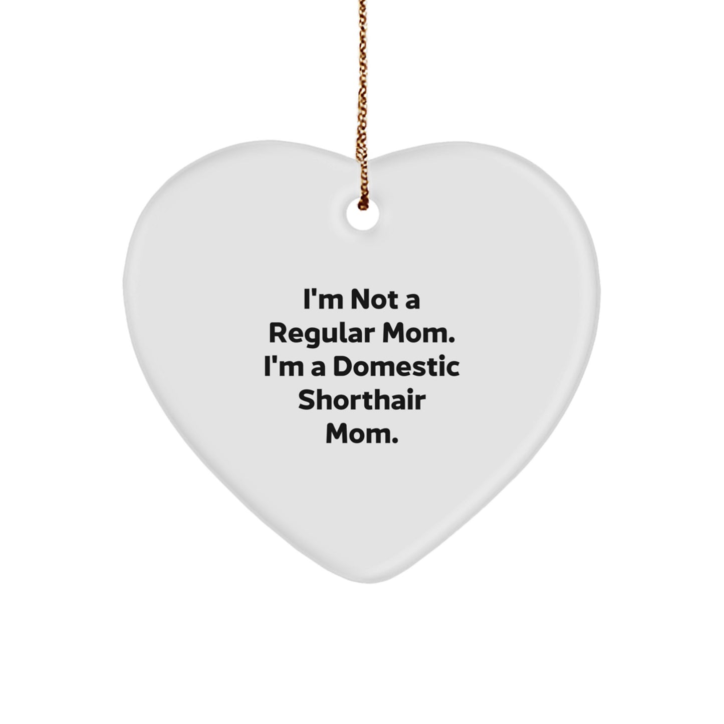 Funny Domestic Shorthair Cat Mom Heart Ornament, Gifts from Family to Domestic Shorthair Cat Lover, Christmas Unique Gifts - Image 1