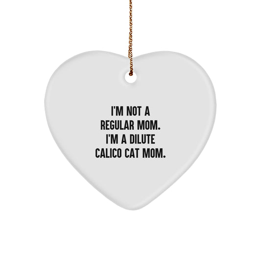 Dilute Calico Cat Mom Gifts, Funny Heart Ornament, 'I'm Not A Regular Mom. I'm A Dilute Calico Cat Mom.' for Christmas, Gifts from Friends to Family - Image 1