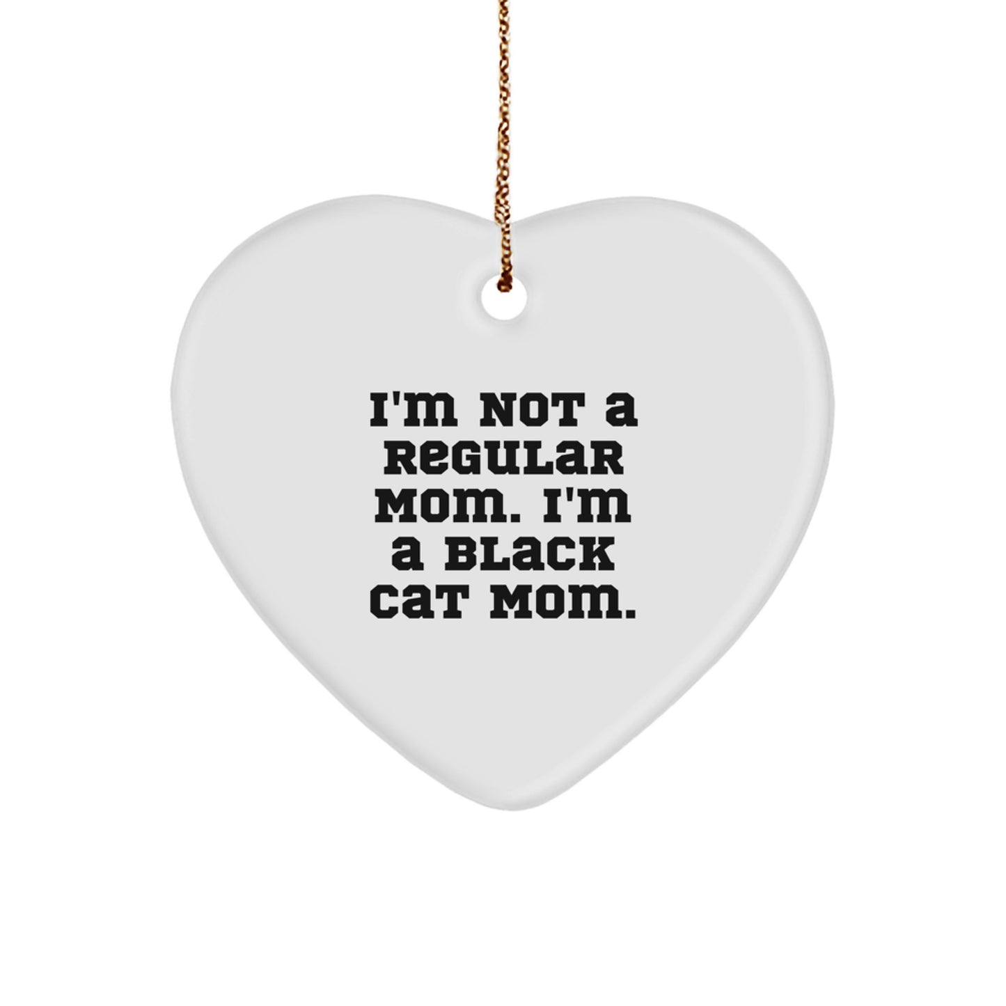 Funny Black Cat Gifts from Mom, Gifts for Black Cat Lovers - Heart Ornament, I'm Not a Regular Mom. I'm a Black Cat Mom., Unique Christmas Black Cat Mom Gifts - Image 1