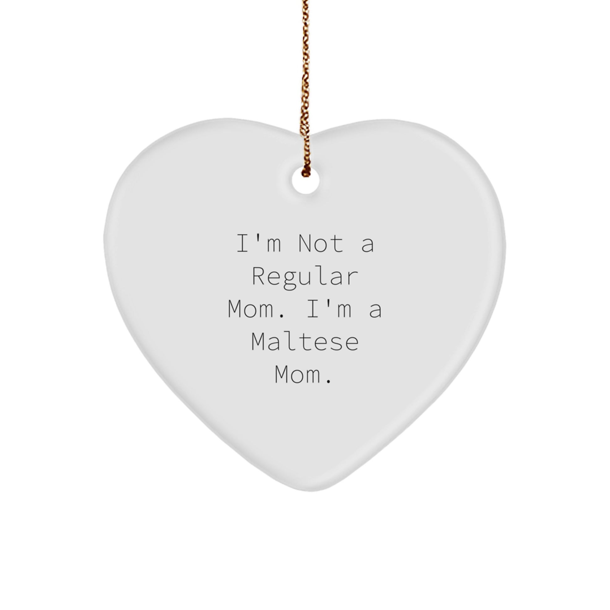 Maltese Dog Mom Funny Gift Heart Ornament, 'I'm Not A Regular Mom. I'm A Maltese Mom.' for Christmas, Gifts from Mom to Maltese Dog Lover - Image 1