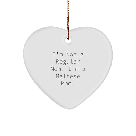 Maltese Dog Mom Funny Gift Heart Ornament, 'I'm Not A Regular Mom. I'm A Maltese Mom.' for Christmas, Gifts from Mom to Maltese Dog Lover - Image 1