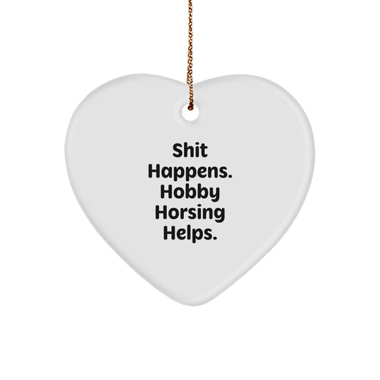 Funny Hobby Horsing Gifts from Friends for Christmas - 'Shit Happens. Hobby Horsing Helps.' Heart Ornament - Image 1