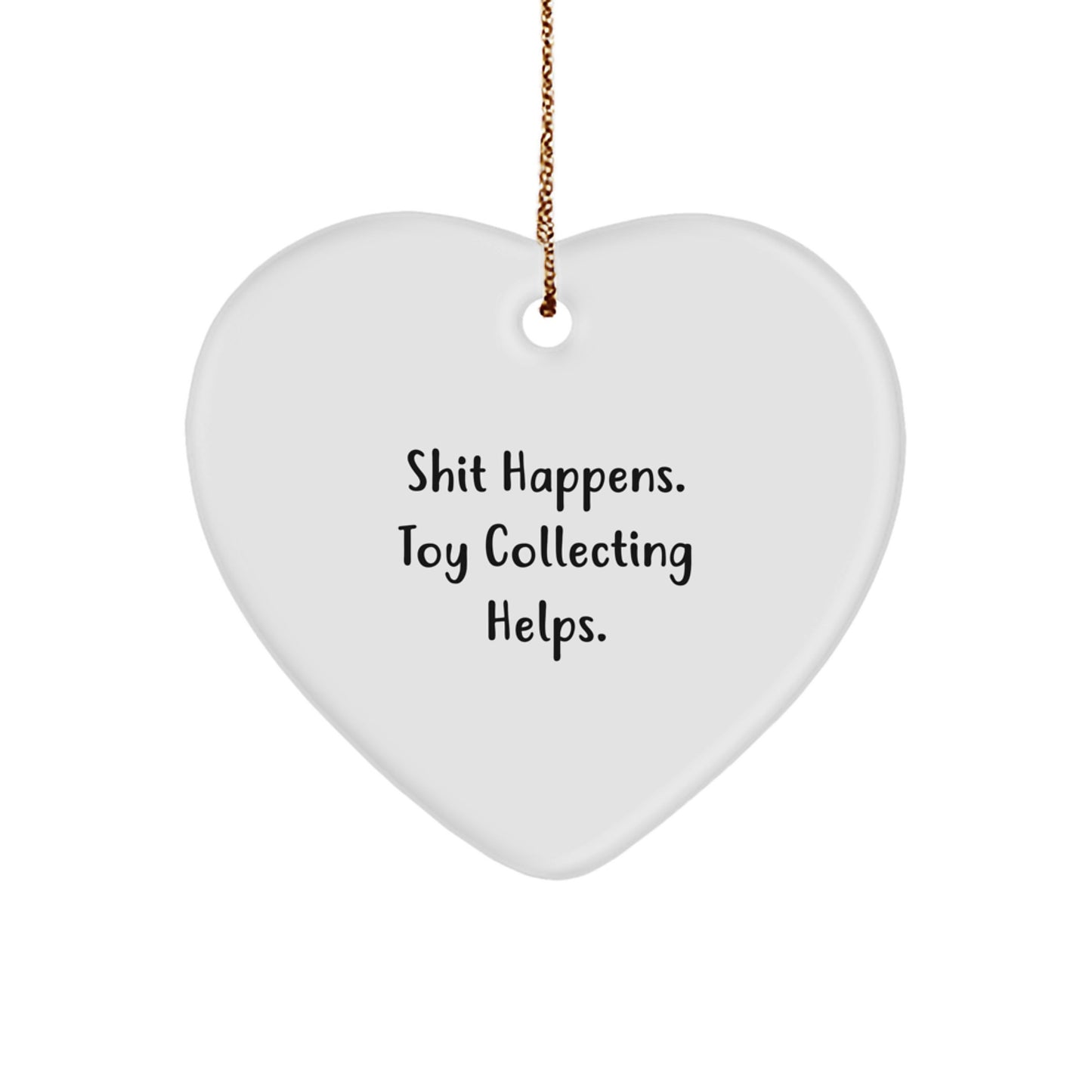 Funny Toy Collecting Gifts for Men from Shit Happens Toy Collecting Helps Heart Ornament, Christmas Unique Gifts - Image 1