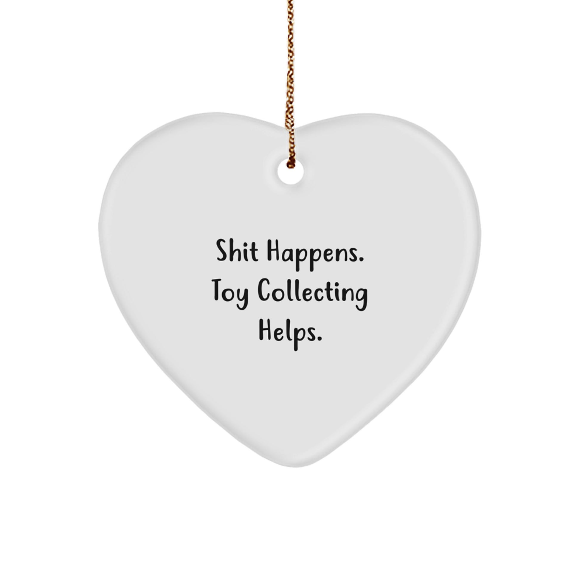 Funny Toy Collecting Gifts for Men from Shit Happens Toy Collecting Helps Heart Ornament, Christmas Unique Gifts - Image 1