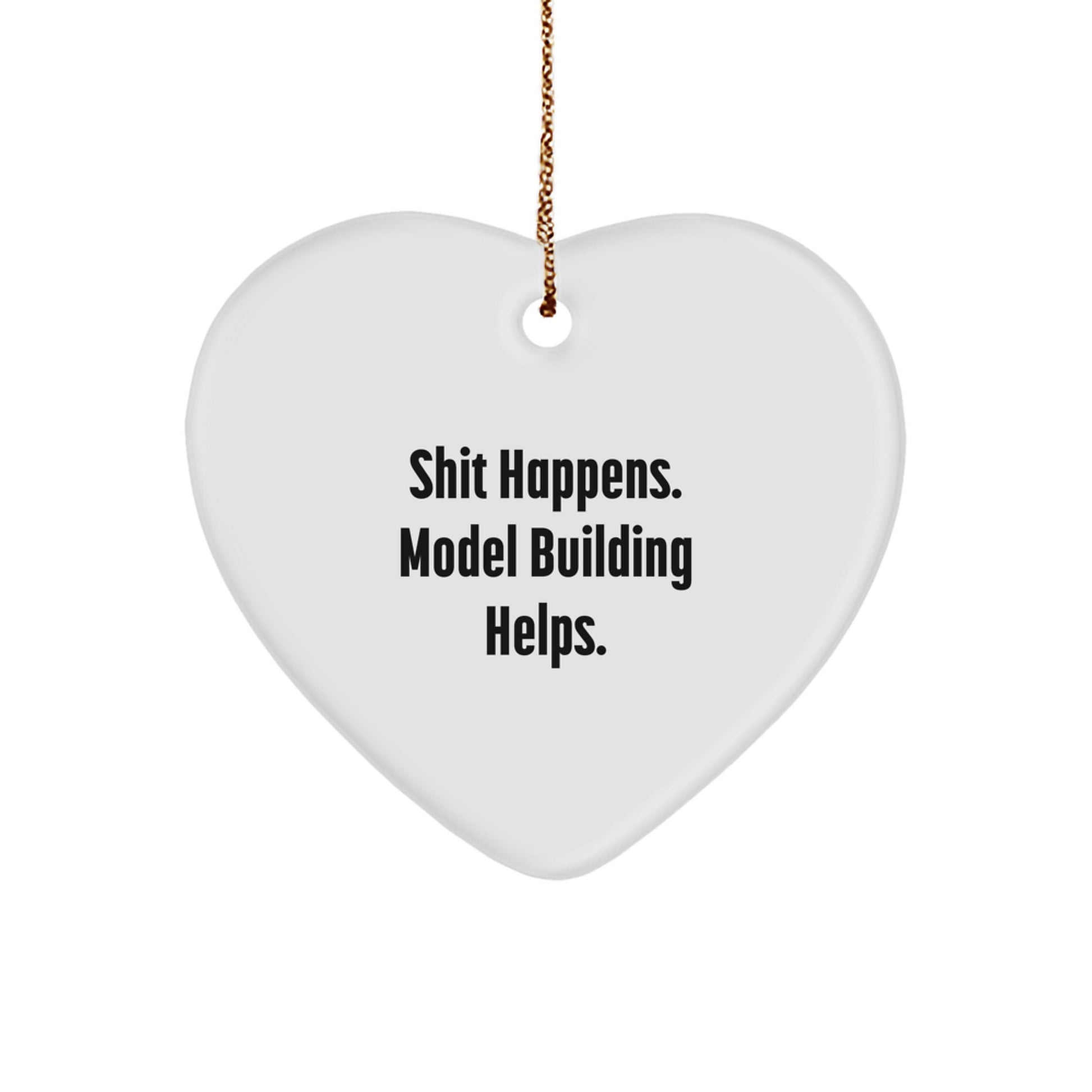 Funny Model Building Gifts from Friends, 'Shit Happens. Model Building Helps.' Heart Ornament for Christmas - Image 1