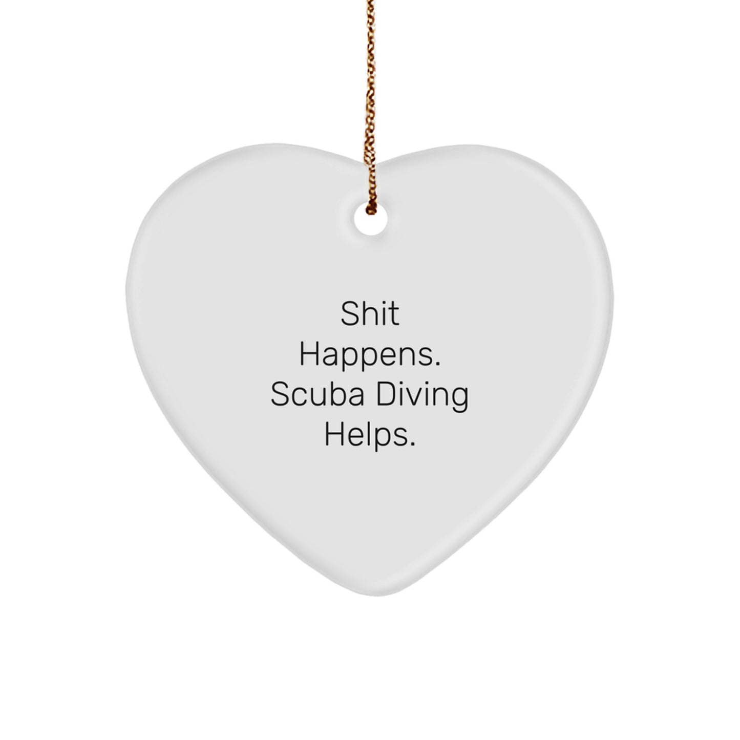 Funny Scuba Diving Gifts for Men, Women, or Friends - Heart Ornament with 'Shit Happens, Scuba Diving Helps' Quote, Christmas Unique Gifts from Family - Image 1