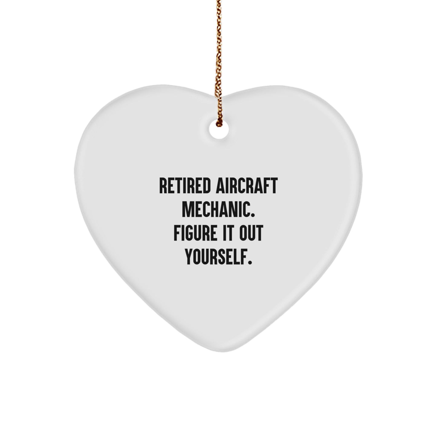 Aircraft Mechanic Gifts: Funny Heart Ornament for Christmas - 'Retired Aircraft Mechanic. Figure It Out Yourself.' from Gifts for Aircraft Mechanic - Image 1