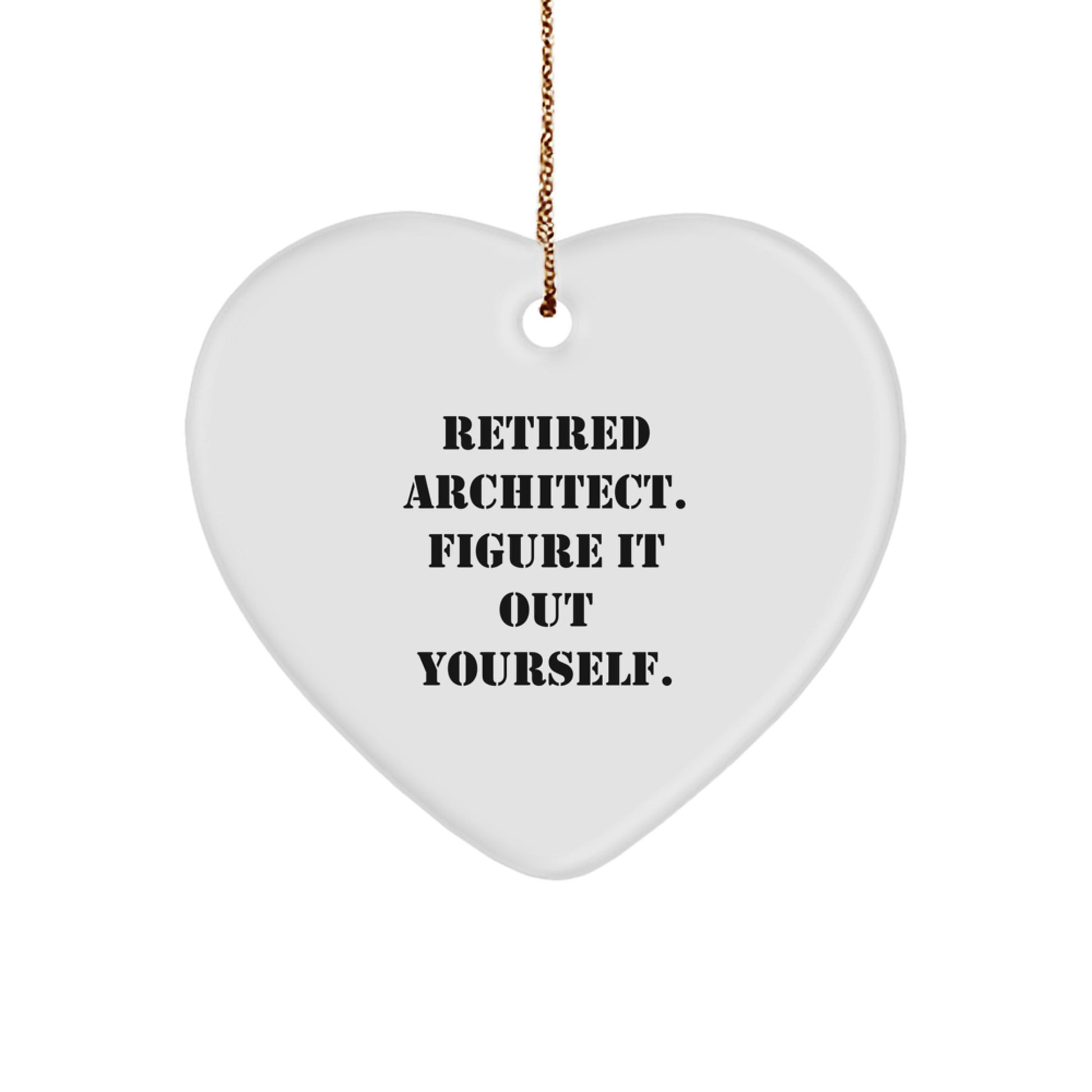 Architect Gifts from Men - Heart Ornament with Funny Quote 'Retired Architect. Figure It Out Yourself.' for Christmas - Image 1