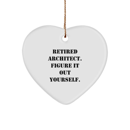 Architect Gifts from Men - Heart Ornament with Funny Quote 'Retired Architect. Figure It Out Yourself.' for Christmas - Image 1