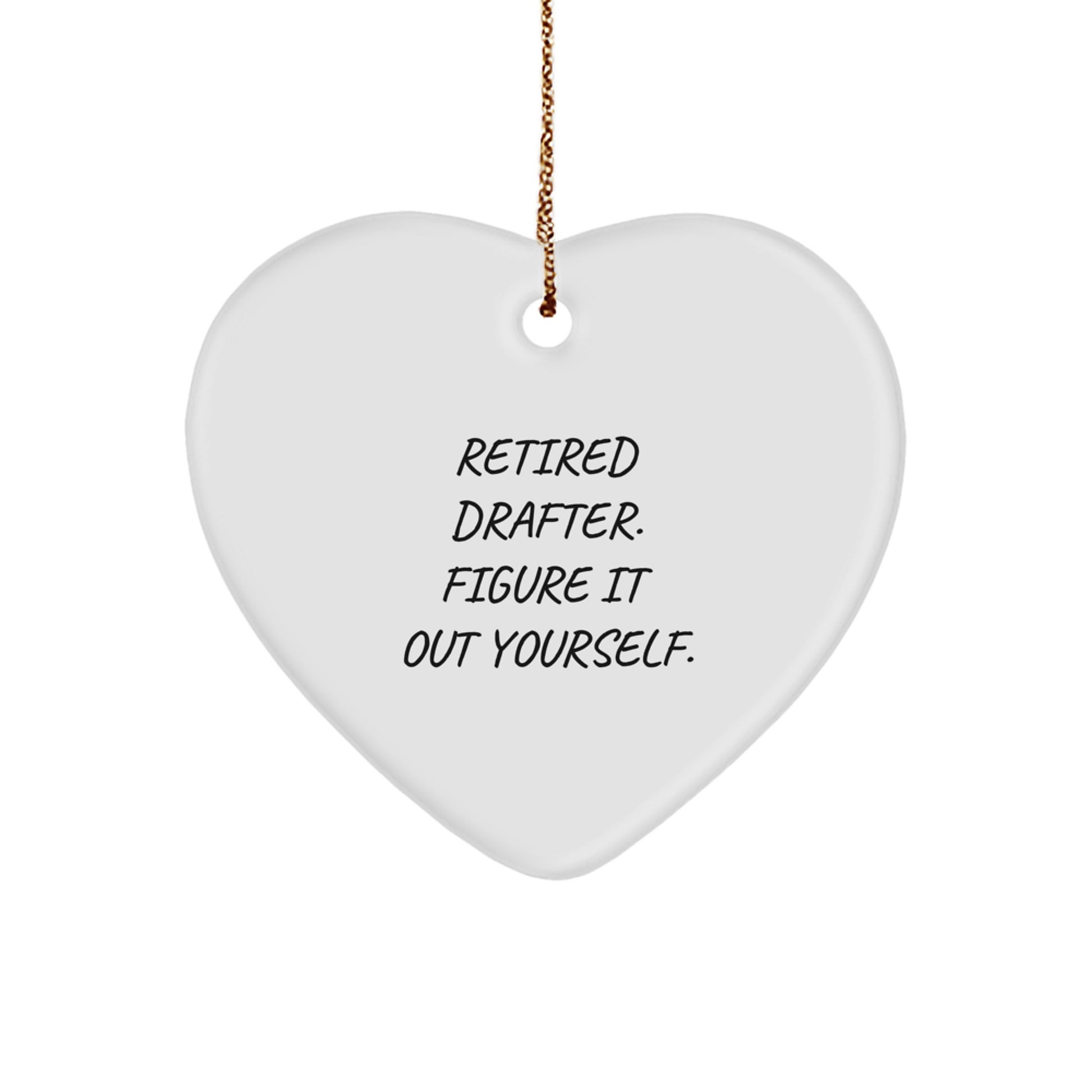 Funny Drafter Gifts from Men to Retired Drafter, Heart Ornament for Christmas, Figure It Out Yourself Quote - Image 1