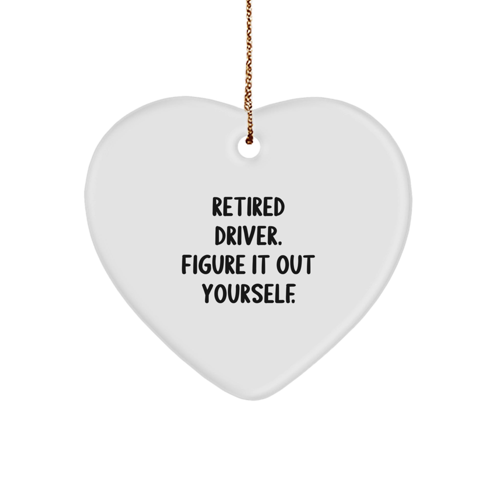 Retired Driver Gifts from Men, Heart Ornament Figure It Out Yourself, Christmas Unique Gifts - Image 1