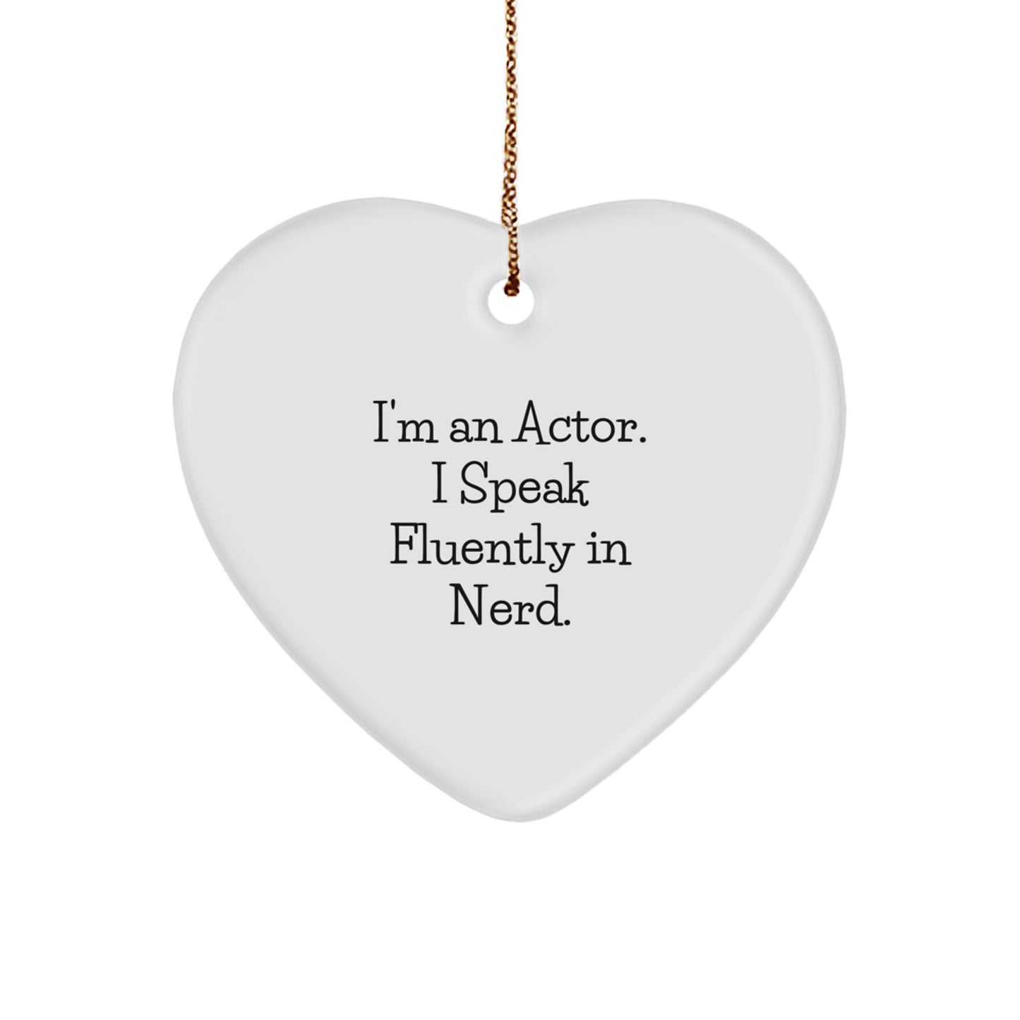Funny Actor Gifts from Friends for Him - I'm An Actor. I Speak Fluently In genius. Heart Ornament for Christmas - Image 1
