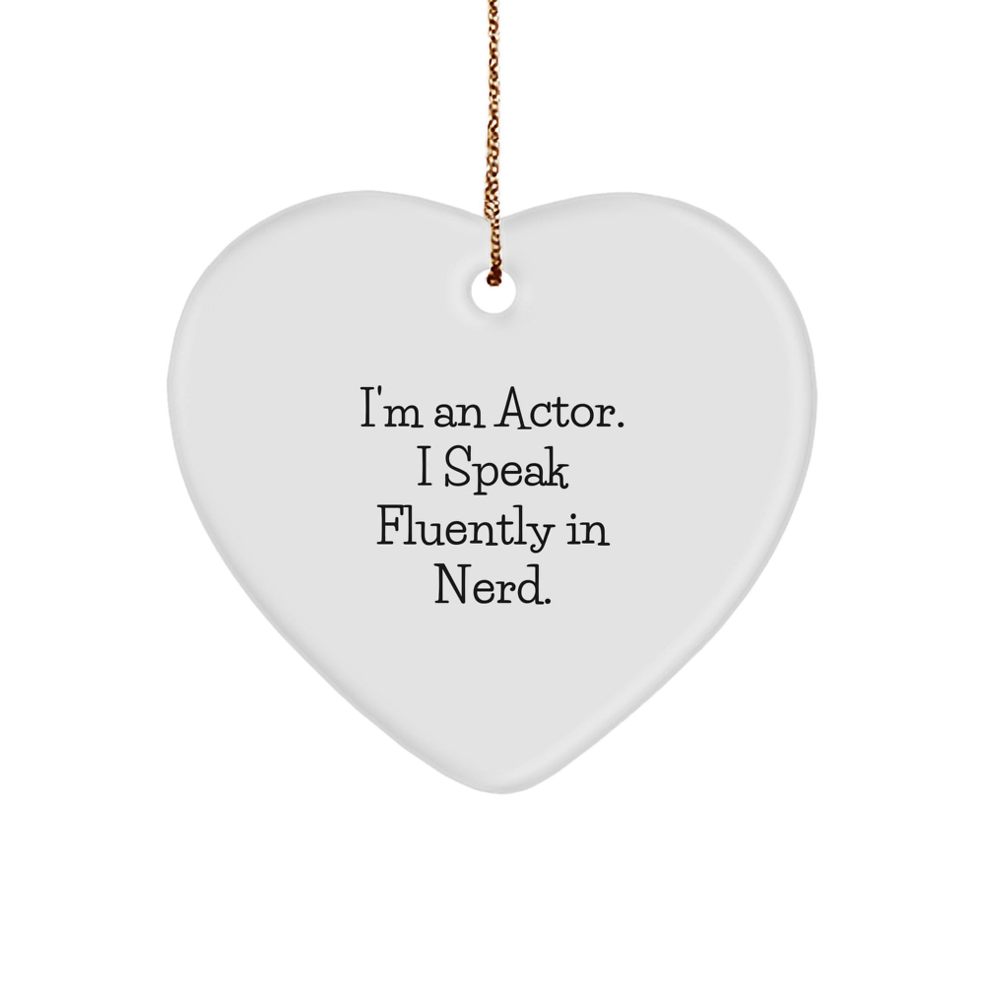Funny Actor Gifts from Friends for Him - I'm An Actor. I Speak Fluently In genius. Heart Ornament for Christmas - Image 1
