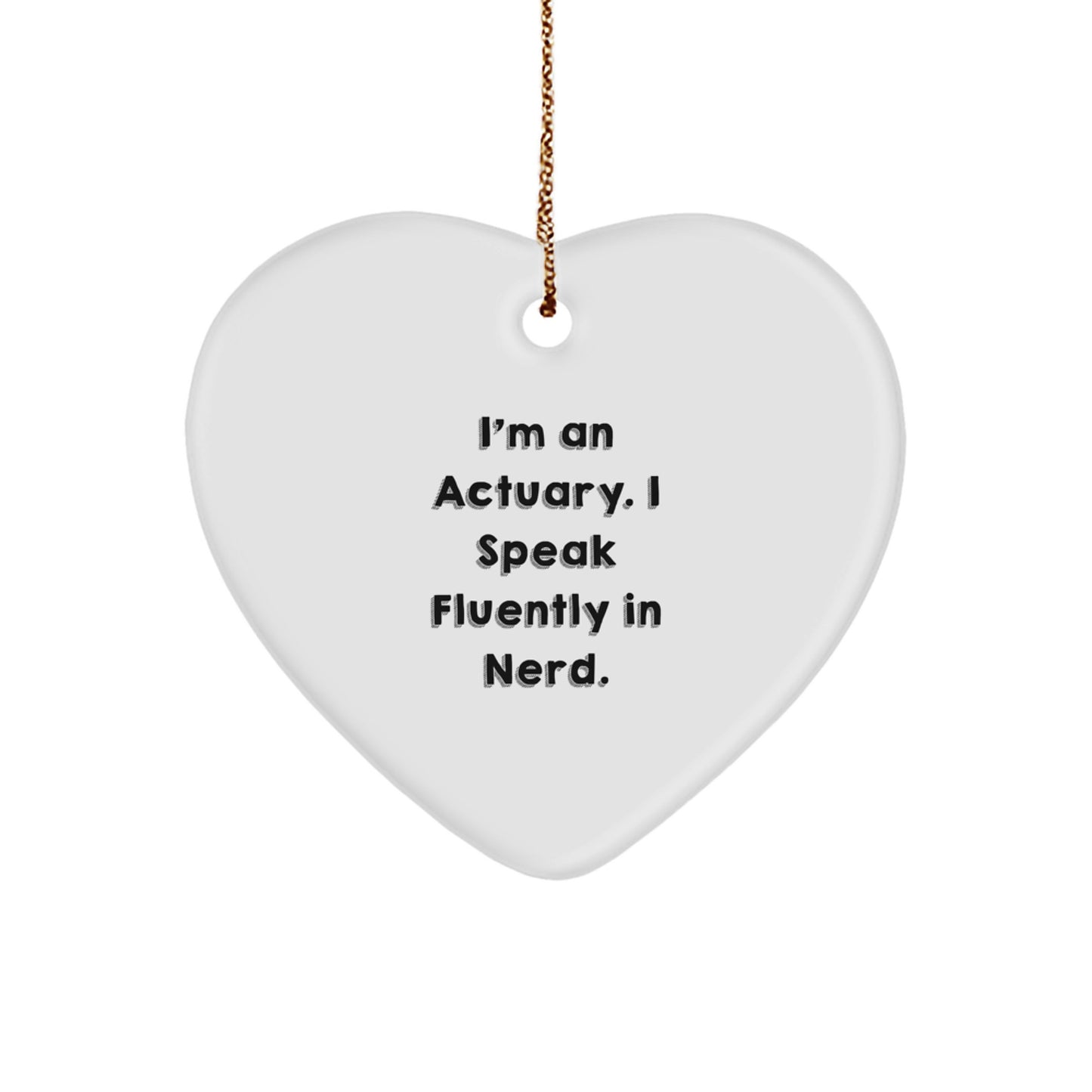 Funny Actuary Gifts for Christmas, I'm An Actuary. I Speak Fluently In genius., Heart Ornament, Gifts from Men to Actuary Friends - Image 1