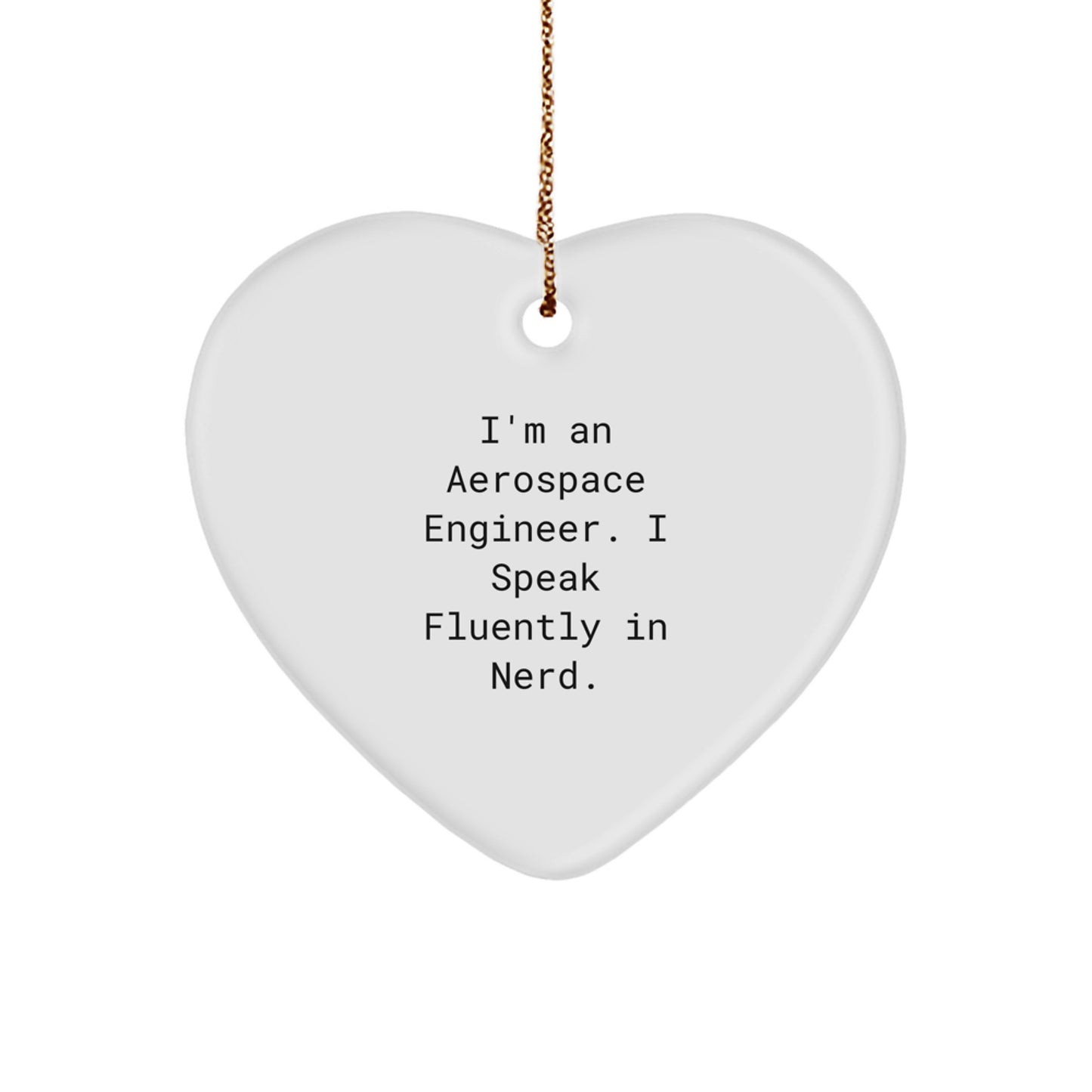 Funny Heart Ornament Gifts from Friends to Aerospace Engineer, 'I'm An Aerospace Engineer. I Speak Fluently In genius.' Quote Christmas Decoration - Image 1
