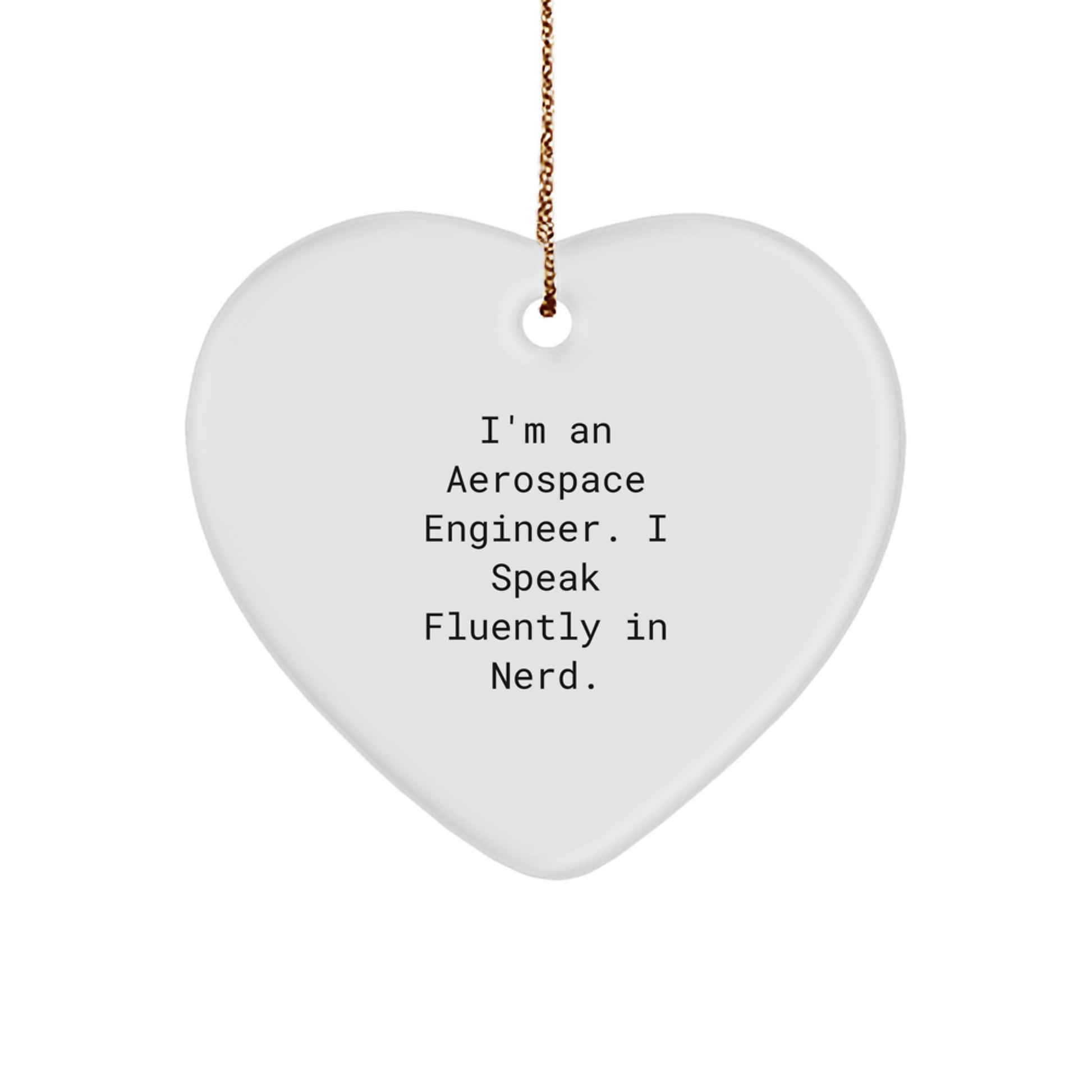 Funny Heart Ornament Gifts from Friends to Aerospace Engineer, 'I'm An Aerospace Engineer. I Speak Fluently In genius.' Quote Christmas Decoration - Image 1