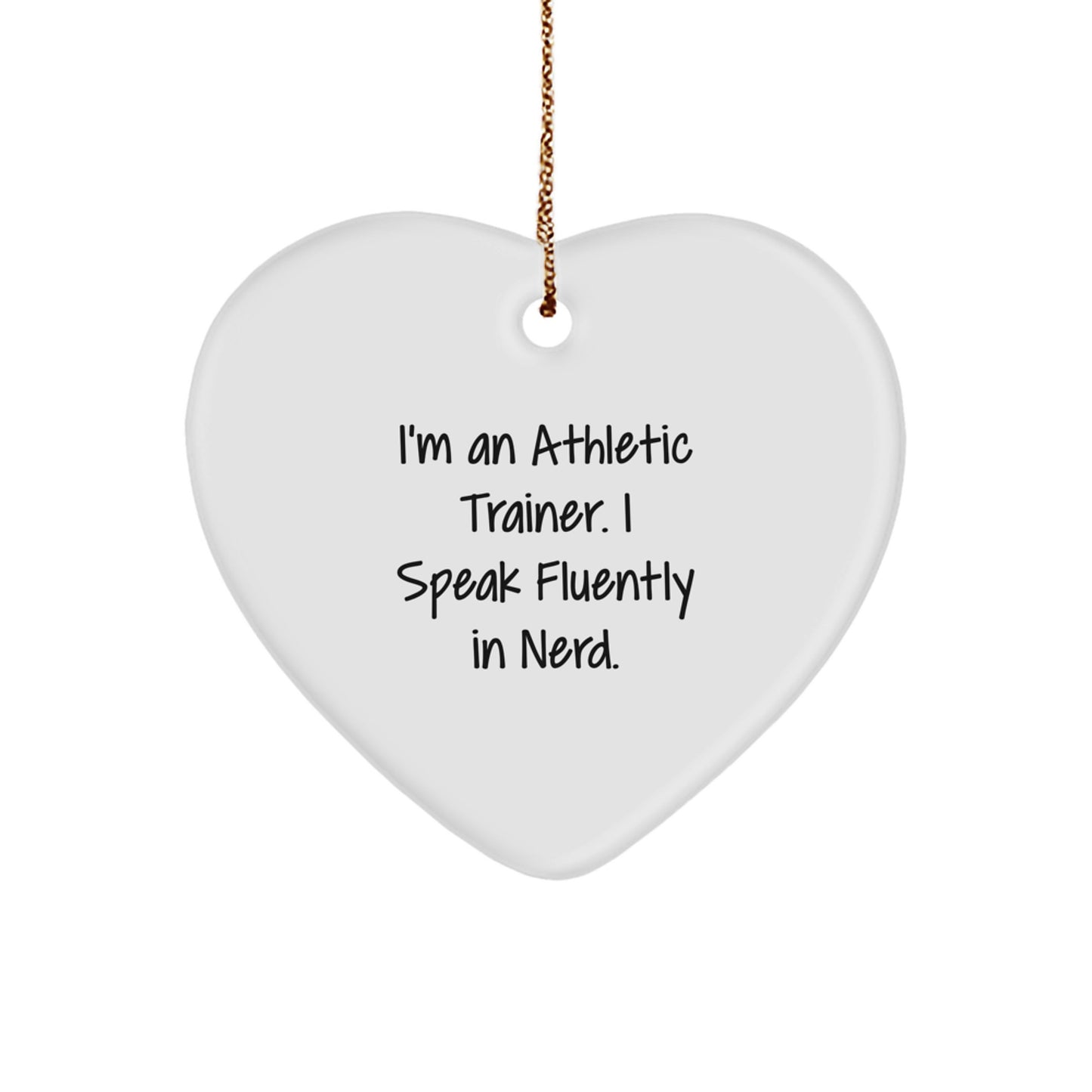 Funny Athletic Trainer Gifts from Friends for Christmas - I'm An Athletic Trainer. I Speak Fluently In genius. Heart Ornament - Image 1