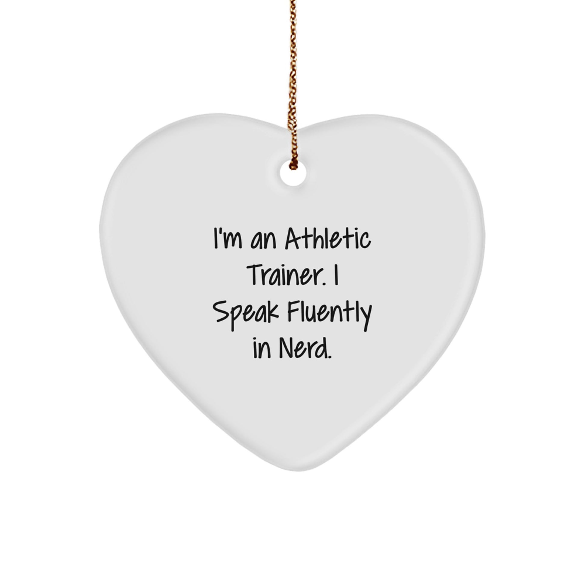 Funny Athletic Trainer Gifts from Friends for Christmas - I'm An Athletic Trainer. I Speak Fluently In genius. Heart Ornament - Image 1