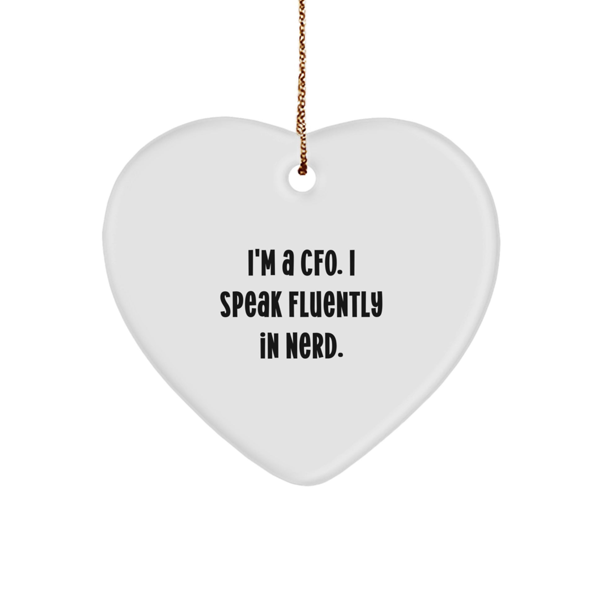 Funny CFO Gifts - I'm A Cfo. I Speak Fluently In genius. Heart Ornament for Men or Women, Christmas Unique Gifts from Friends, Coworkers to Family - Image 1