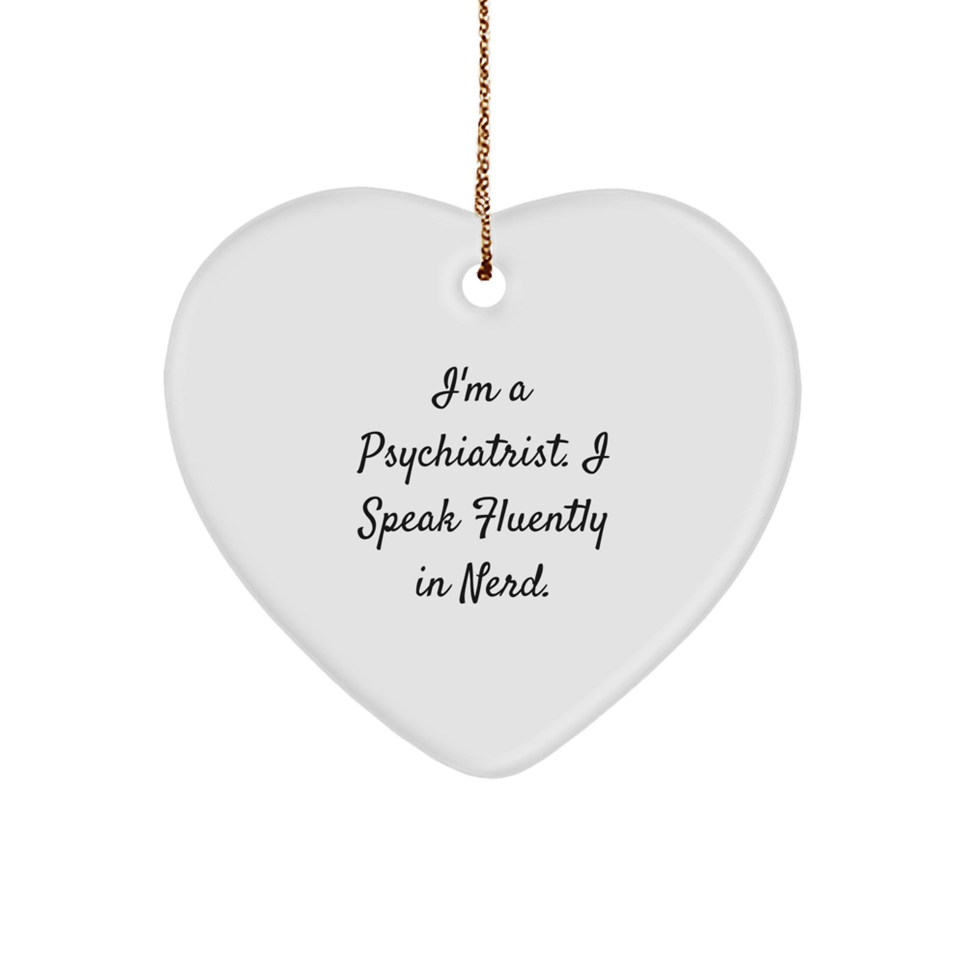 Funny Psychiatrist Gifts, 'I'm A Psychiatrist. I Speak Fluently In genius.' Heart Ornament for Christmas Unique Gifts from Friends to Family - Image 1